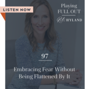 embrace the fear Playing Full Out Rita Hyland