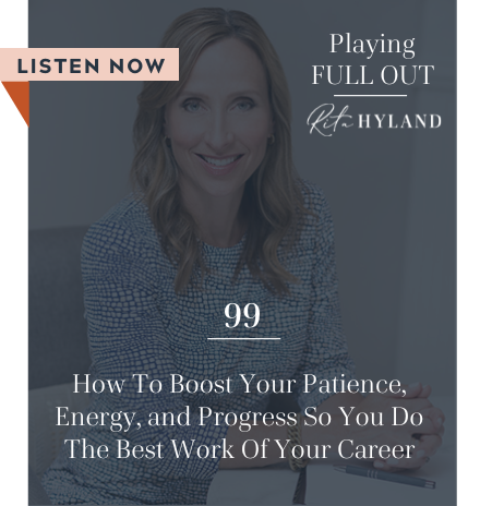 how to boost your patience enrgy progress and do the best work of your career playing full out rita hyland