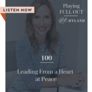 Leading from a Heart at Peace Playing Full Out with Rita Hyland
